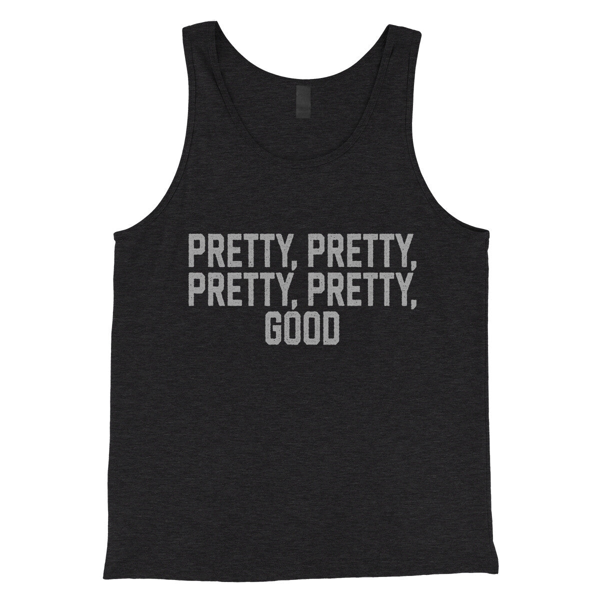 Pretty Pretty Pretty Pretty Good in Charcoal Black TriBlend Color