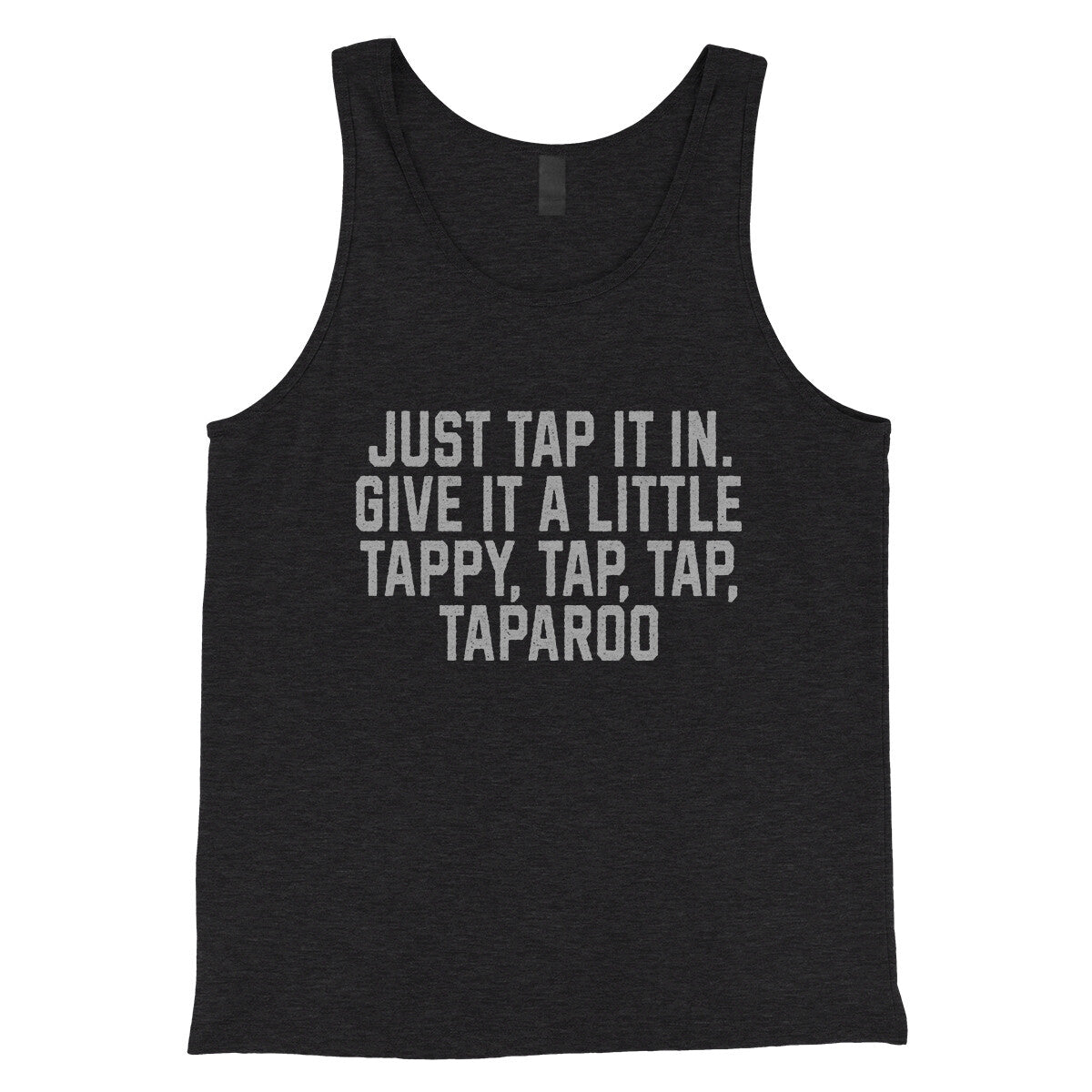 Just Tap it in Give it a Little Tappy Tap Tap Taparoo in Charcoal Black TriBlend Color