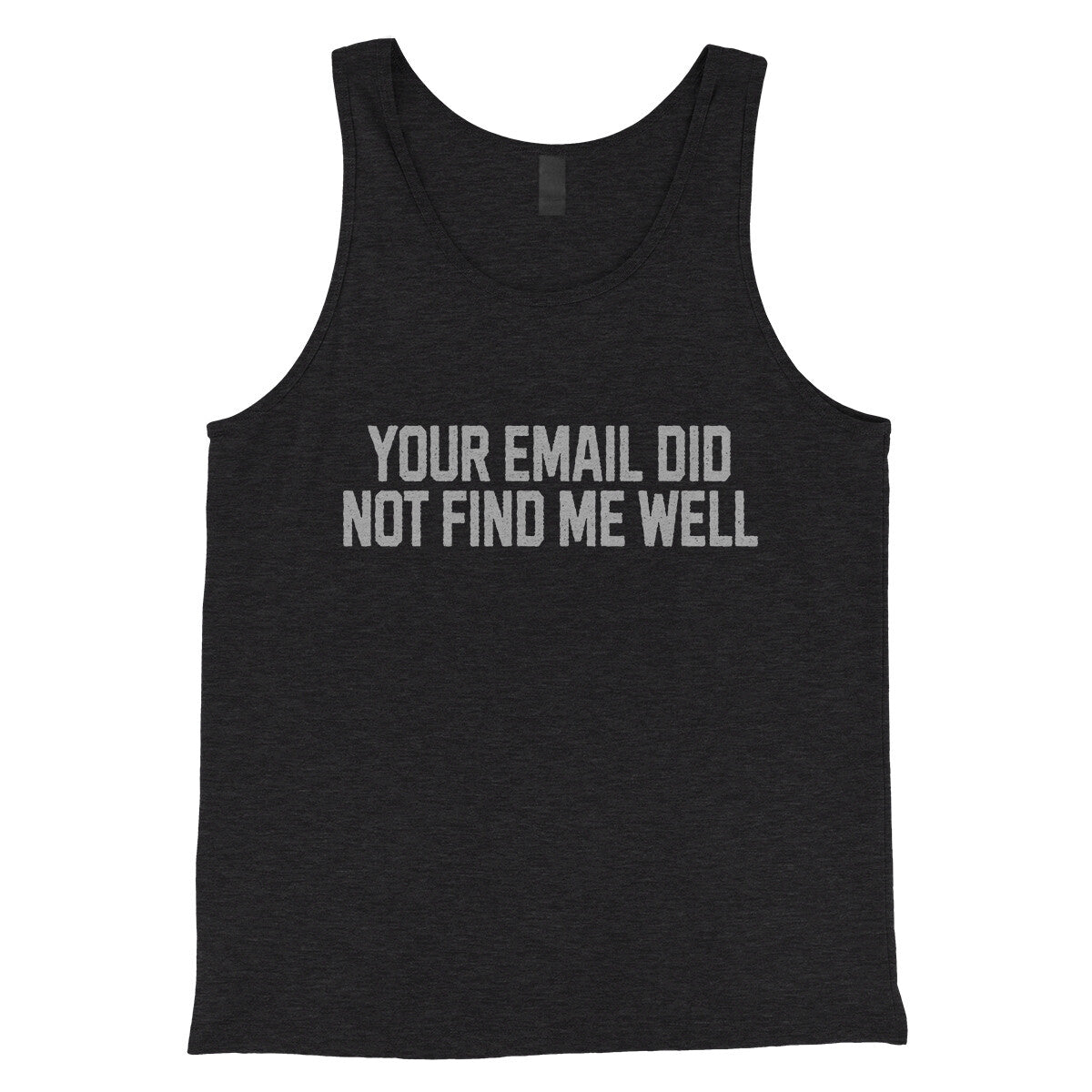 Your Email Did Not Find Me Well in Charcoal Black TriBlend Color