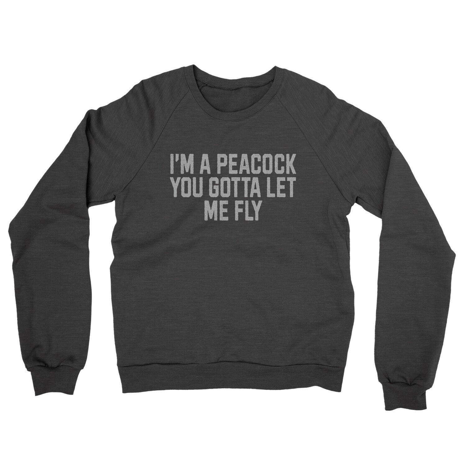 I'm a Peacock You Gotta Let me Fly in Charcoal Heather Color