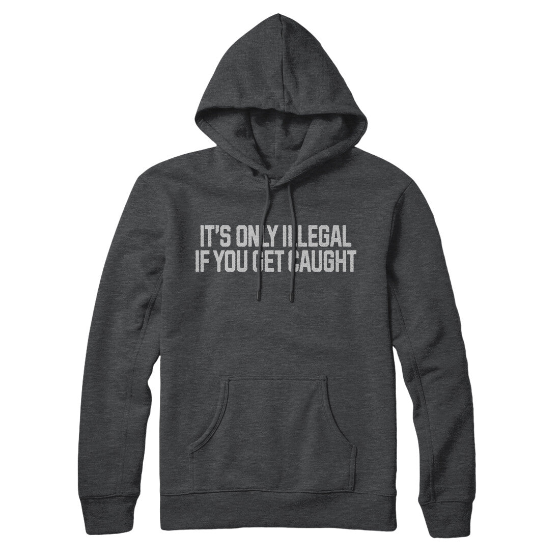 It’s Only Illegal If You Get Caught in Charcoal Heather Color