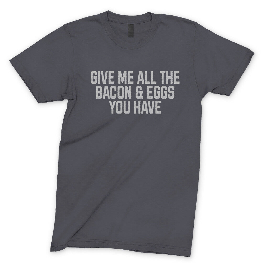 Give Me All the Bacon and Eggs you Have in Charcoal Color