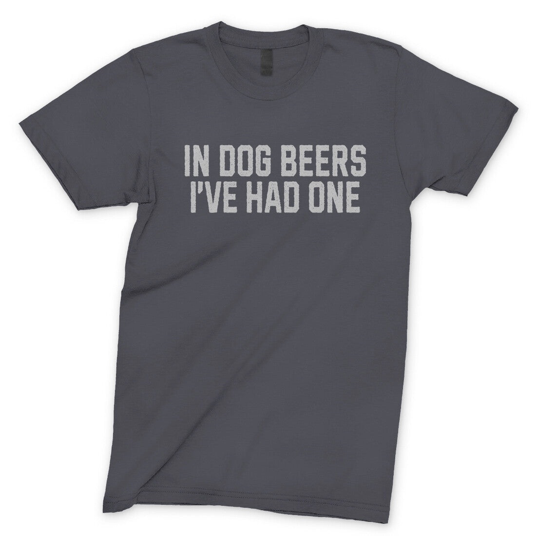 In Dog Beers I've Had One in Charcoal Color