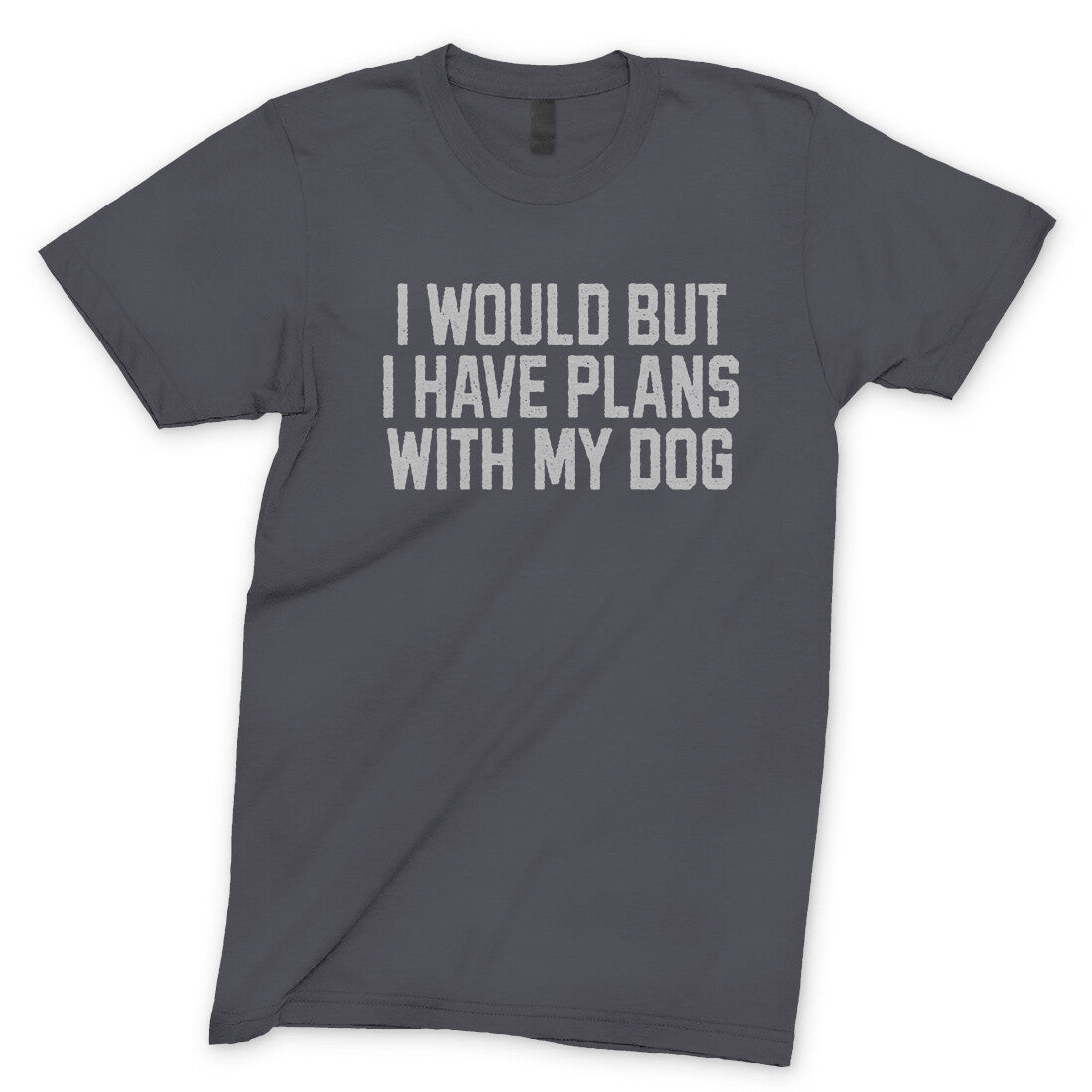 I Would but I Have Plans with My Dog in Charcoal Color