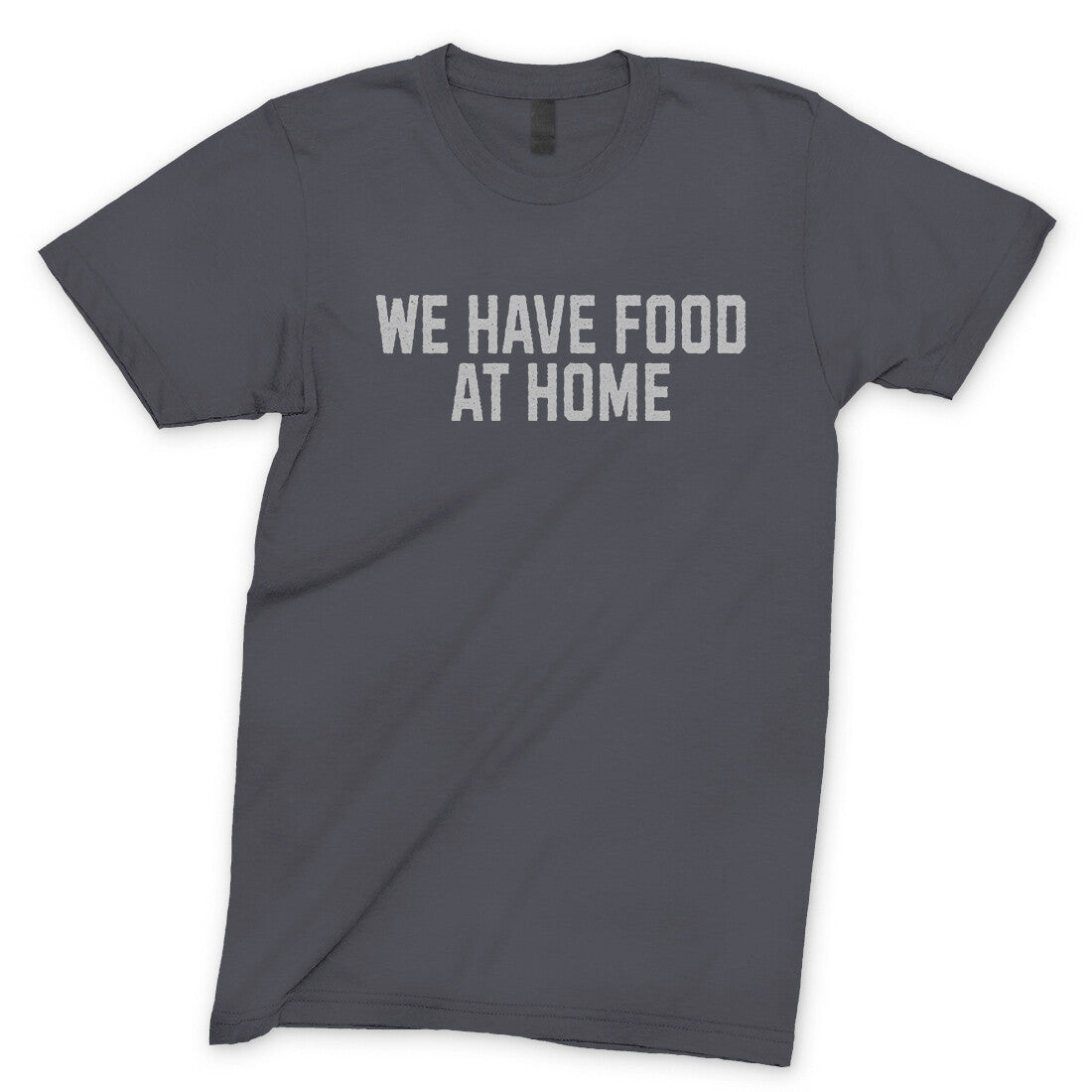 We Have Food at Home in Charcoal Color
