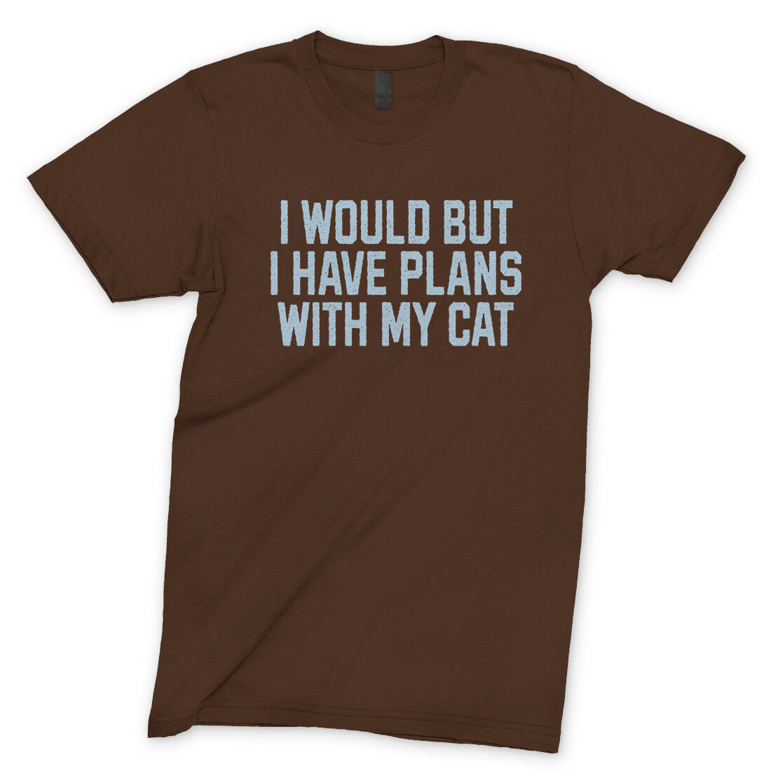 I Would but I Have Plans with My Cat in Dark Chocolate Color