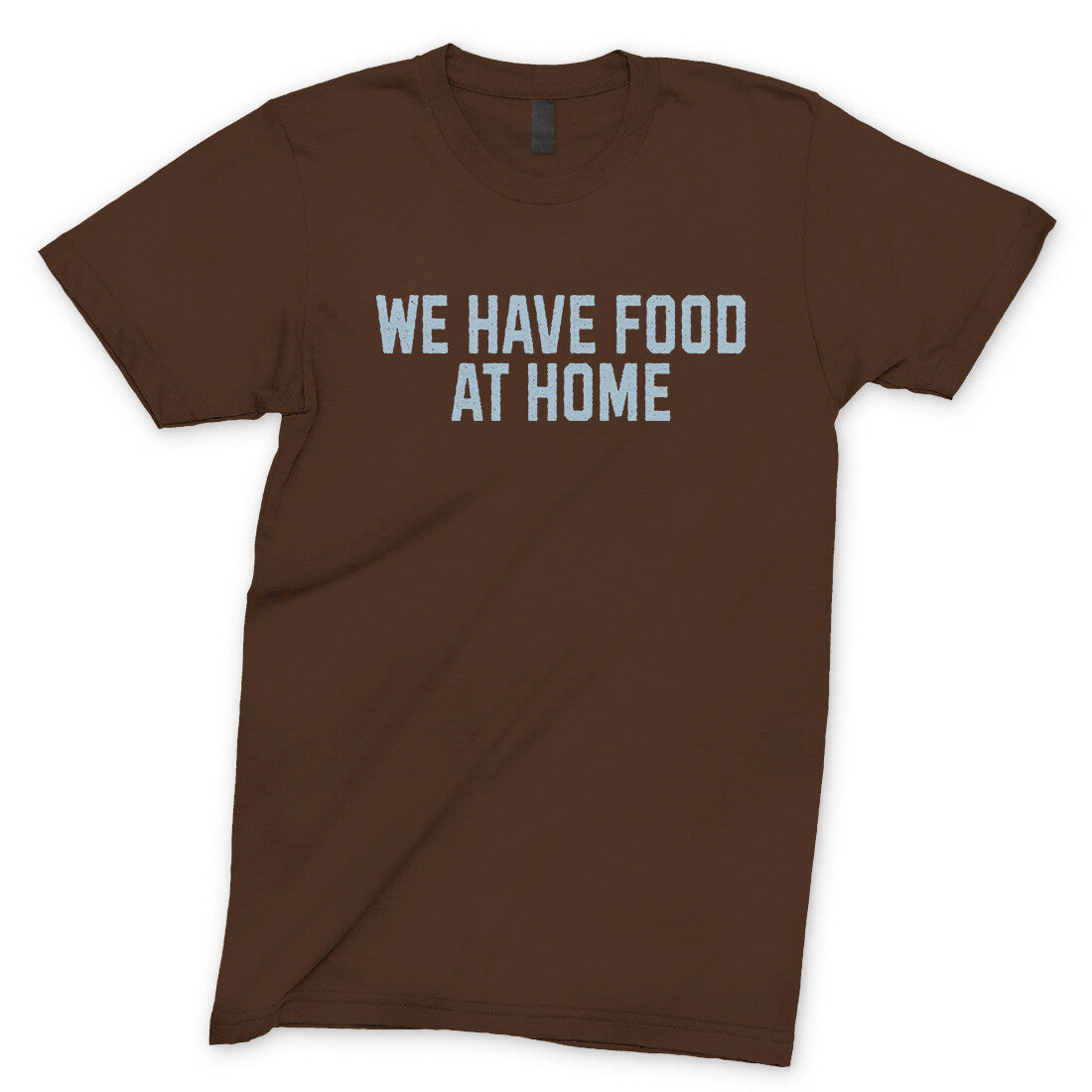 We Have Food at Home in Dark Chocolate Color
