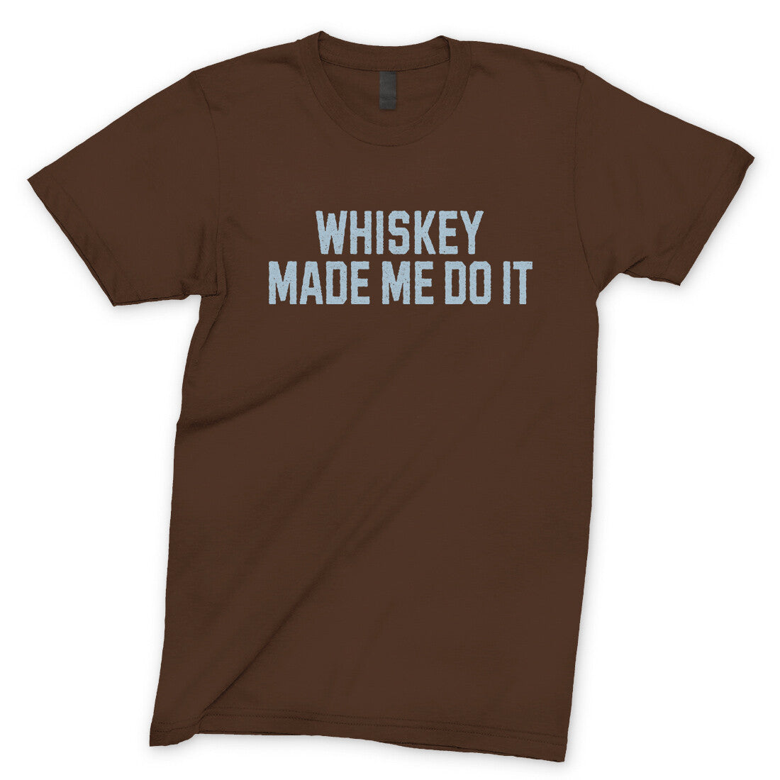 Whiskey Made Me Do It in Dark Chocolate Color