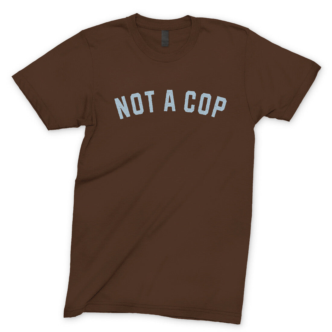 Not a Cop in Dark Chocolate Color