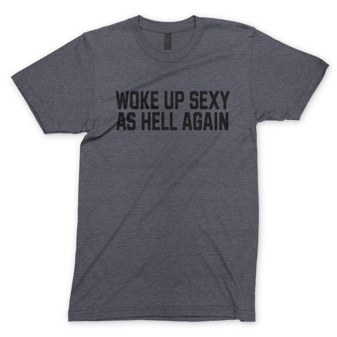 Woke Up Sexy as Hell in Dark Heather Color