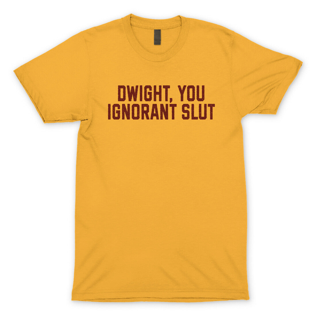 Dwight You Ignorant Slut in Gold Color