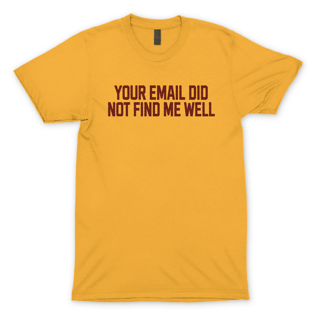 Your Email Did Not Find Me Well in Gold Color
