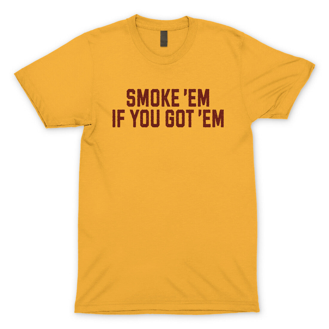 Smoke ‘em If you Got ‘em in Gold Color