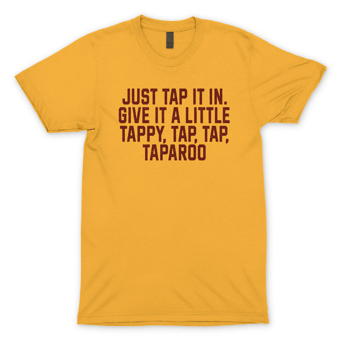 Just Tap it in Give it a Little Tappy Tap Tap Taparoo in Gold Color