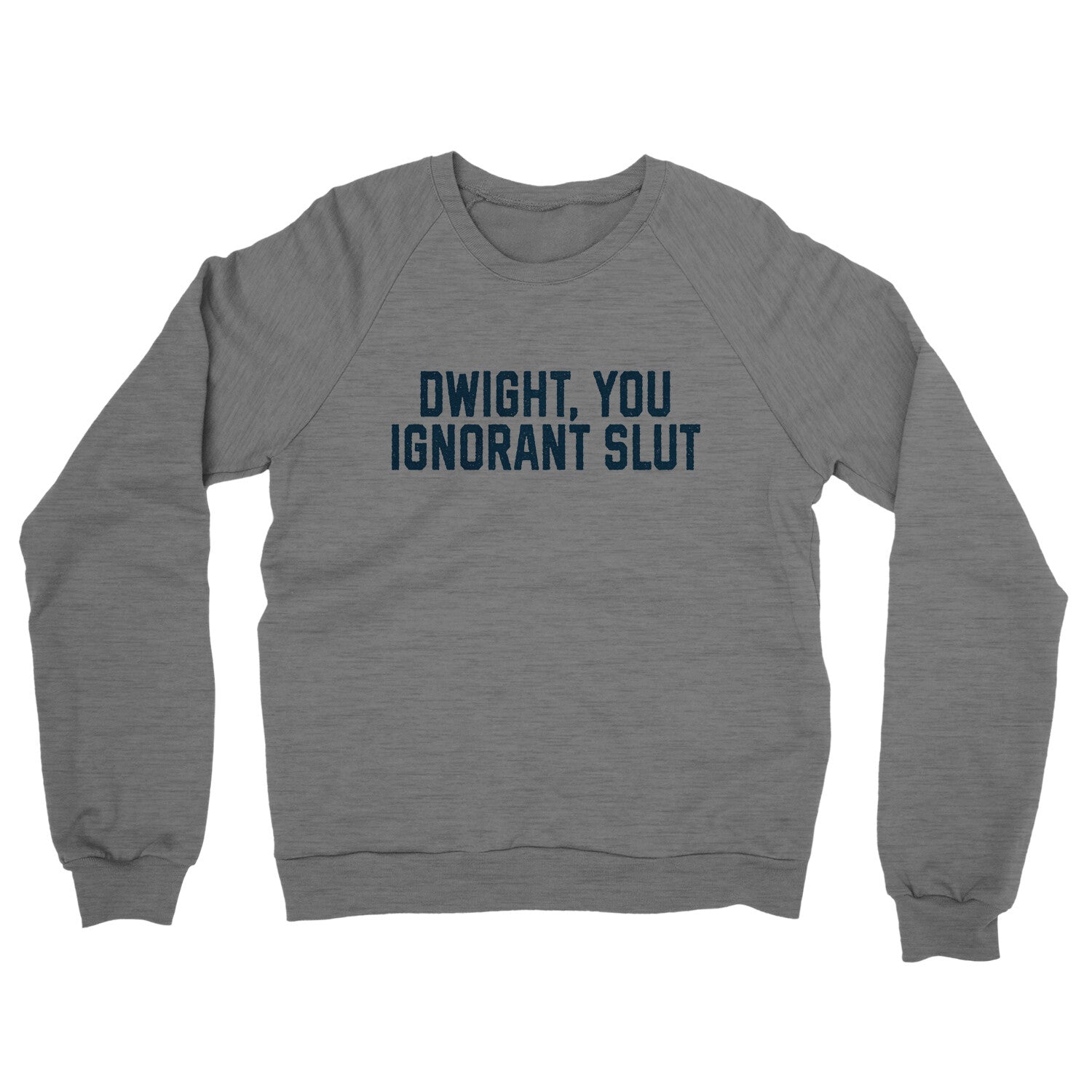 Dwight You Ignorant Slut in Graphite Heather Color