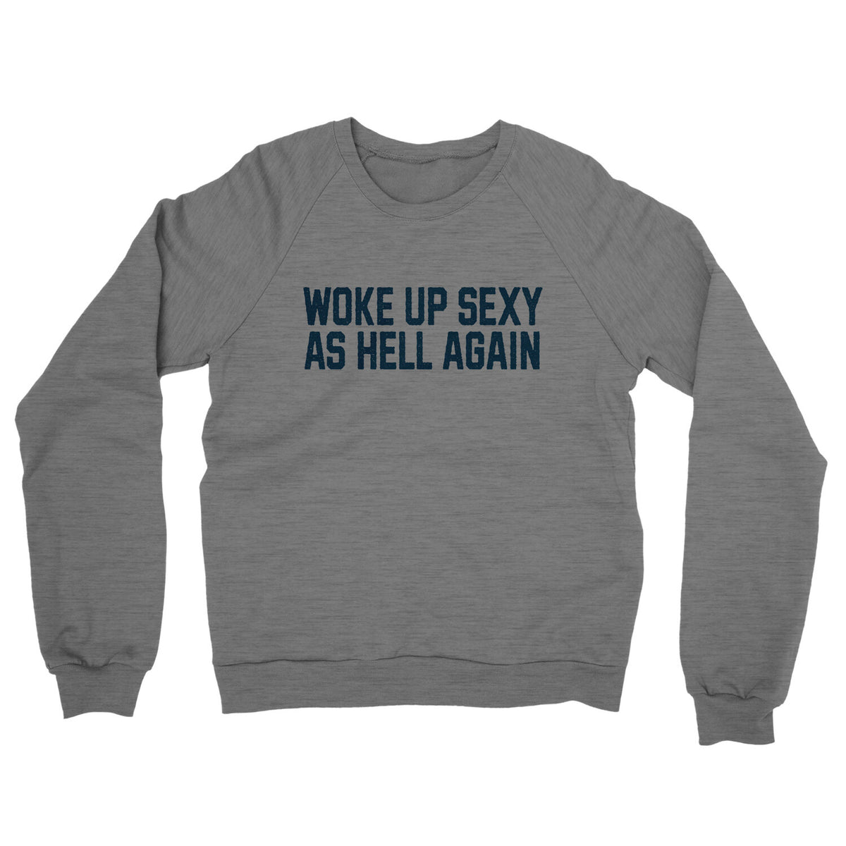 Woke Up Sexy as Hell in Graphite Heather Color