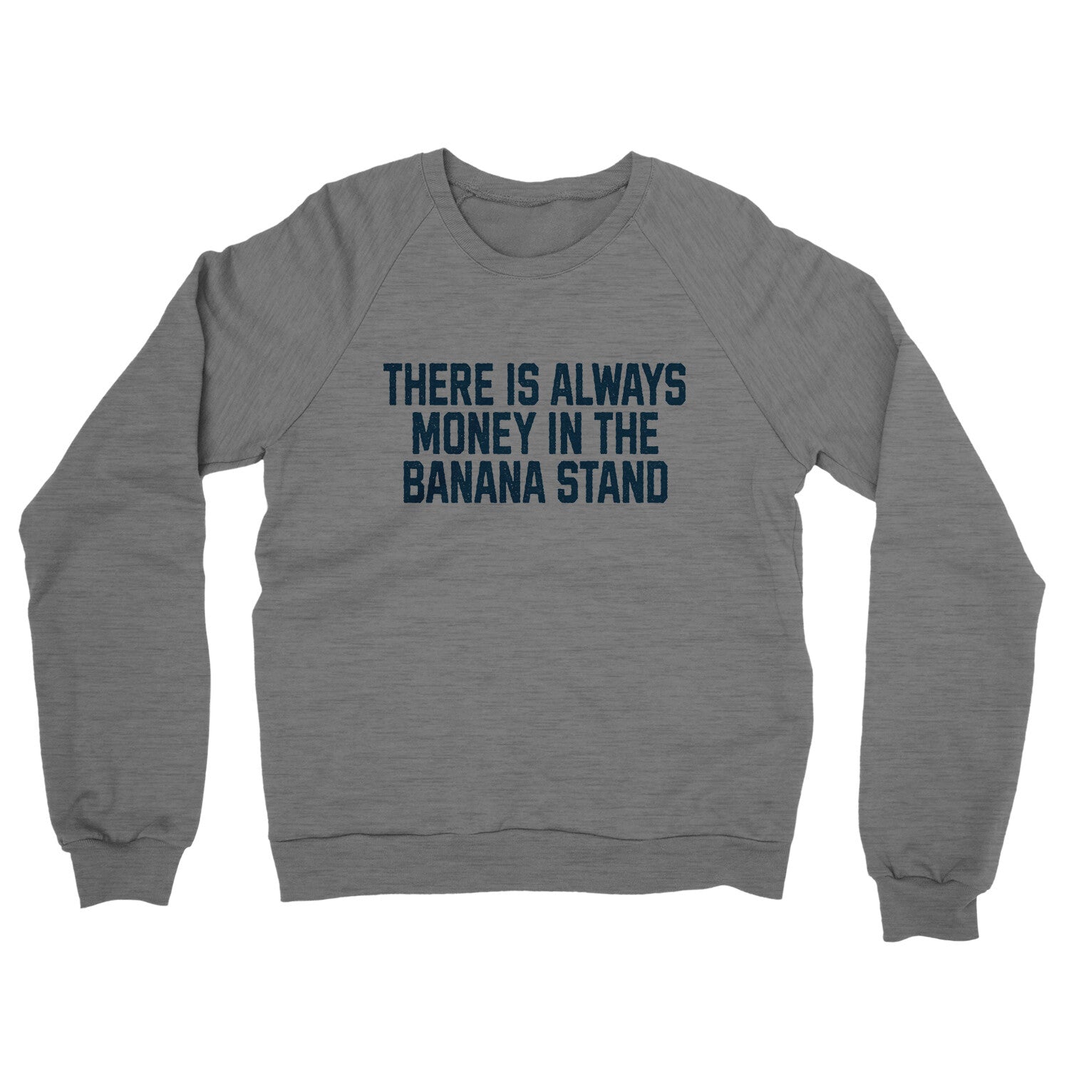 There is Always Money in the Banana Stand in Graphite Heather Color