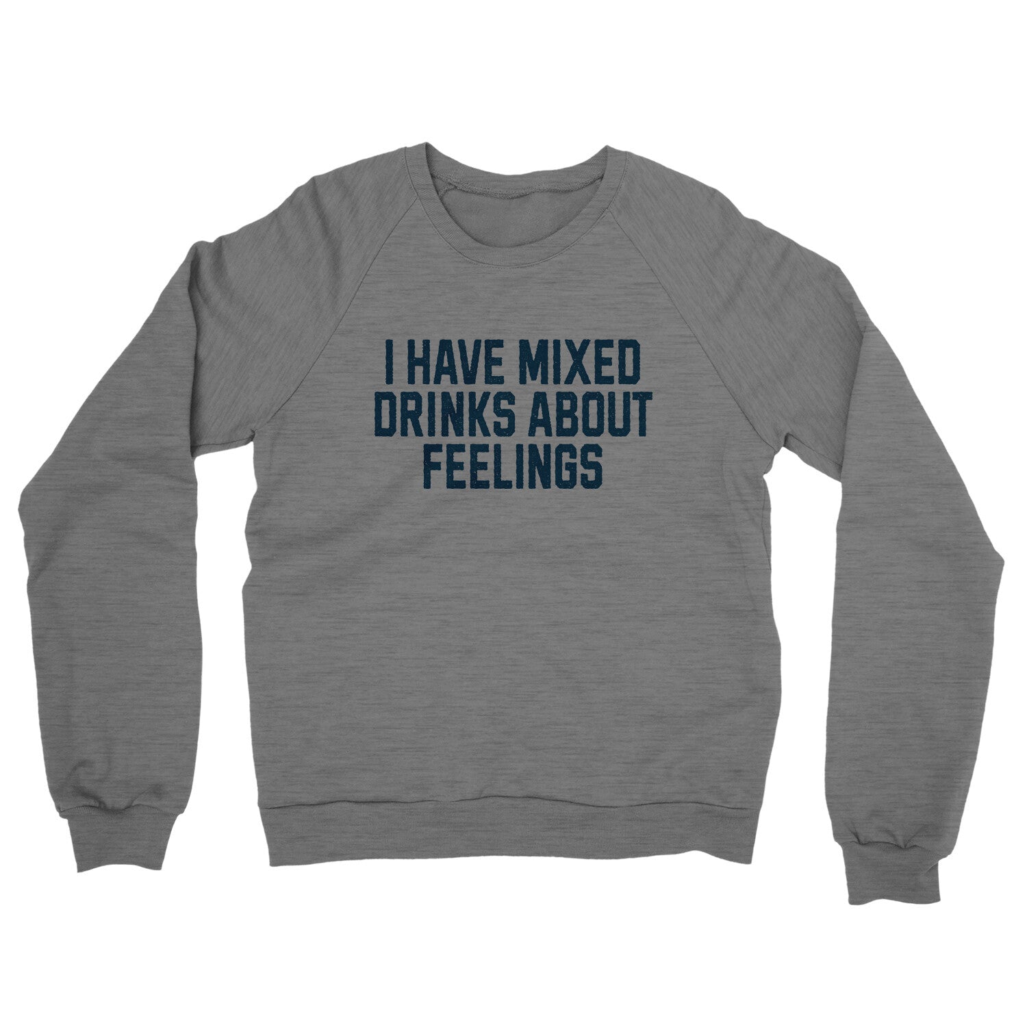 I Have Mixed Drinks about Feelings in Graphite Heather Color