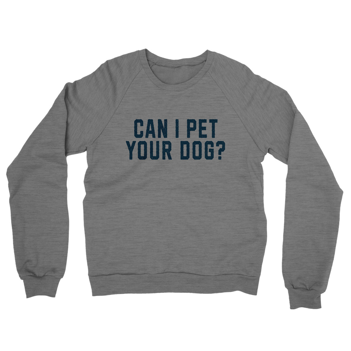 Can I Pet your Dog in Graphite Heather Color