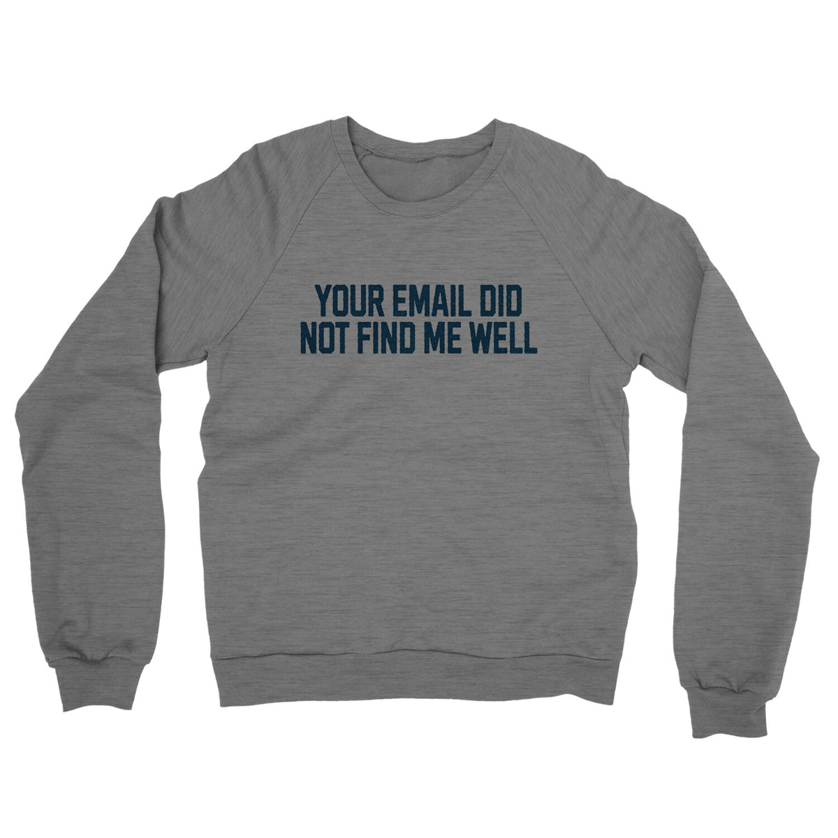 Your Email Did Not Find Me Well in Graphite Heather Color