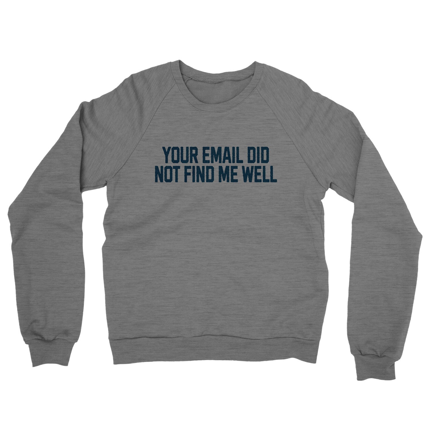 Your Email Did Not Find Me Well in Graphite Heather Color