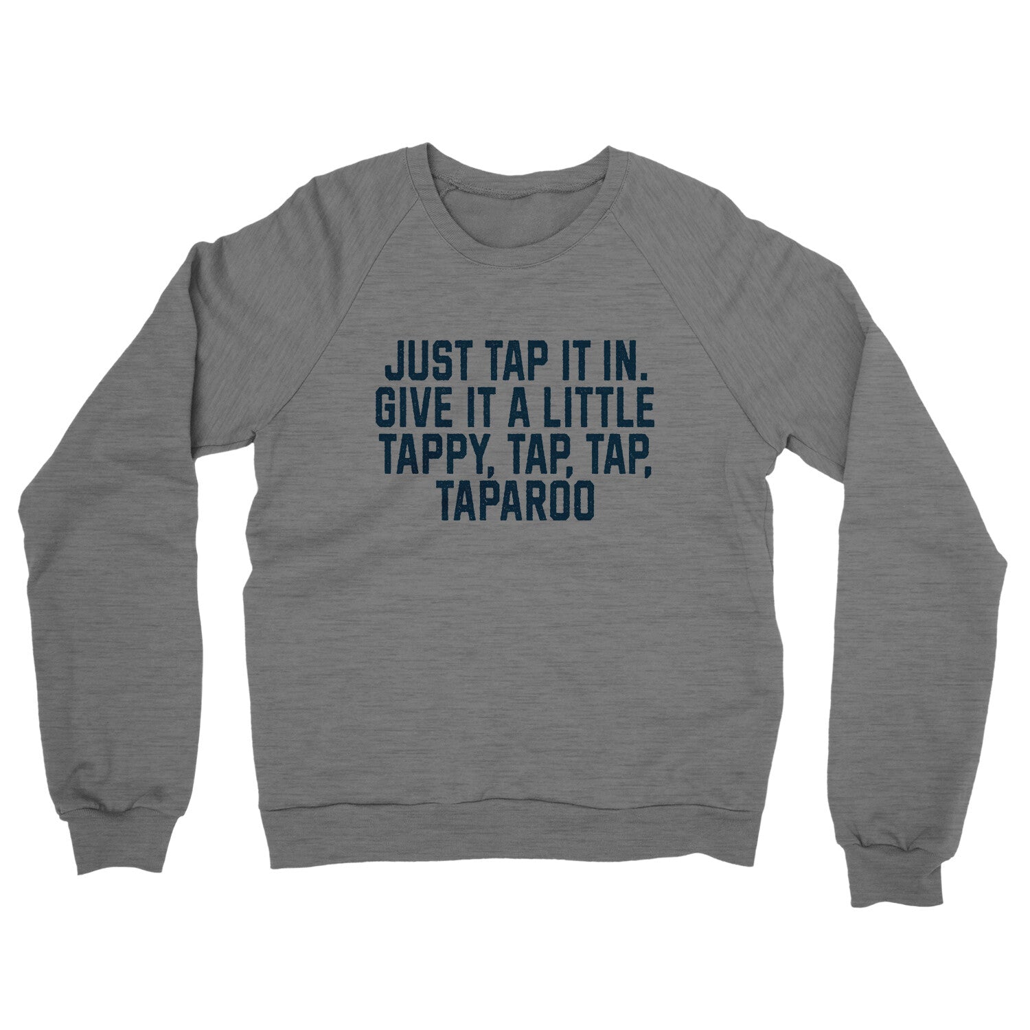 Just Tap it in Give it a Little Tappy Tap Tap Taparoo in Graphite Heather Color