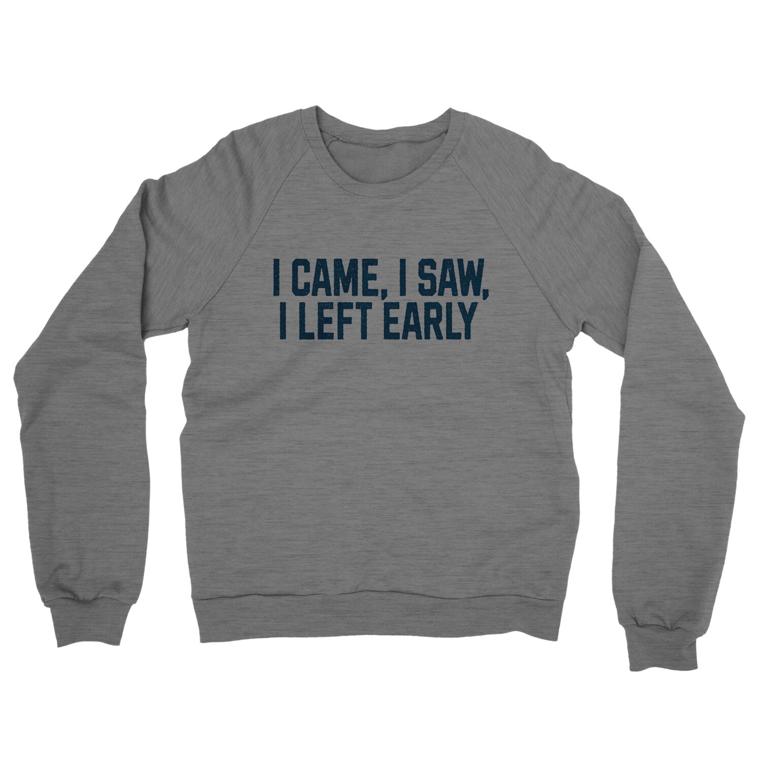 I Came I Saw I Left Early in Graphite Heather Color