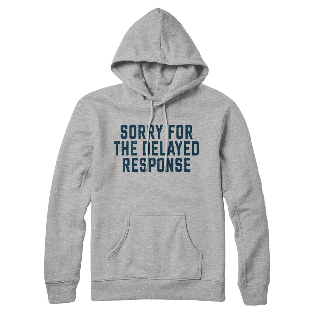 Sorry for the Delayed Response in Heather Grey Color