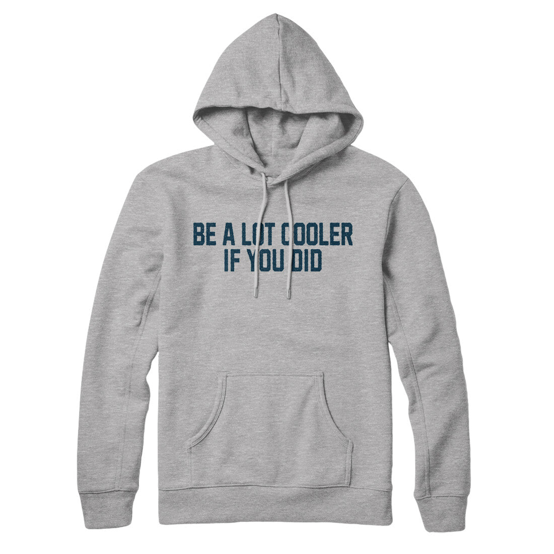 Be a Lot Cooler if you Did in Heather Grey Color