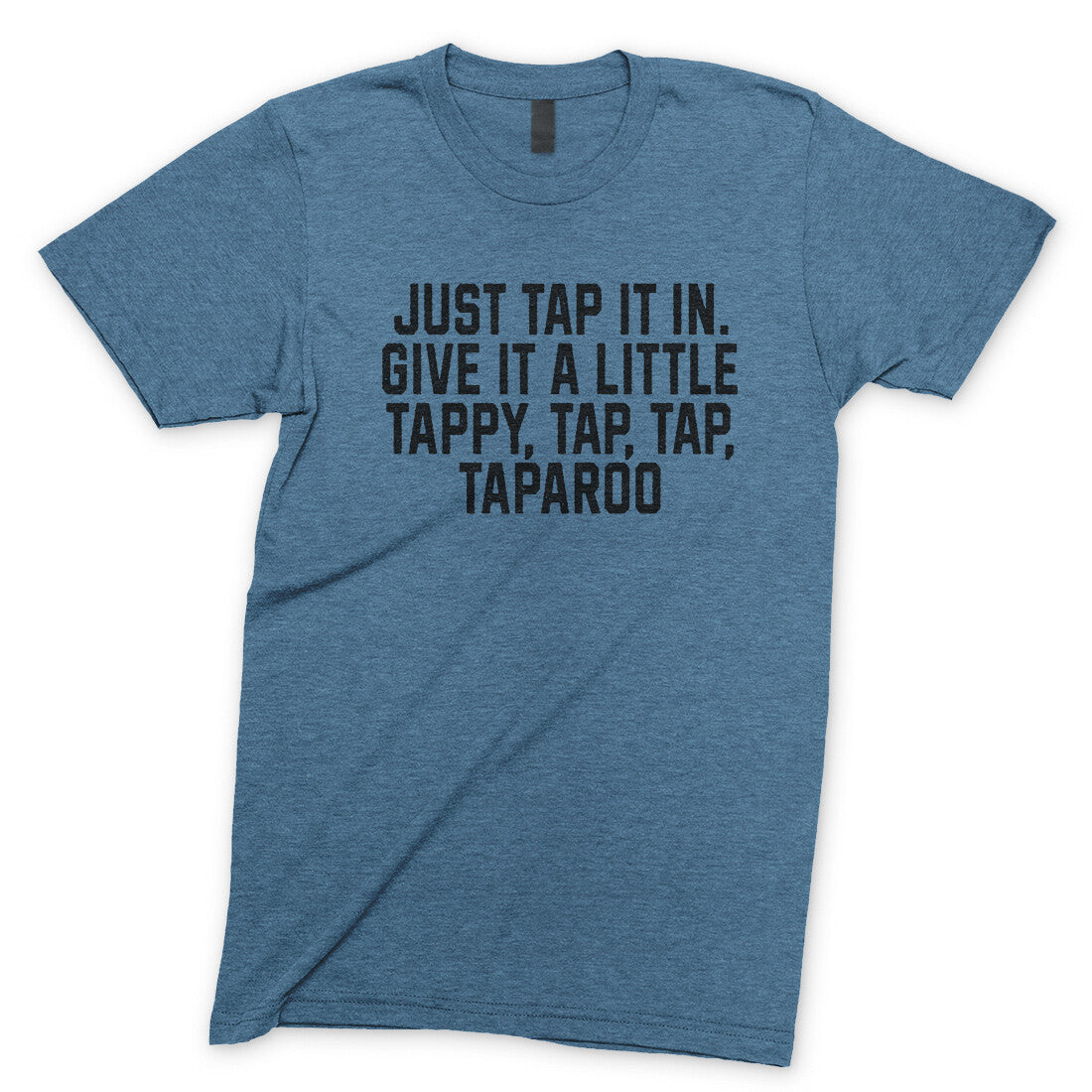 Just Tap it in Give it a Little Tappy Tap Tap Taparoo in Heather Indigo Color