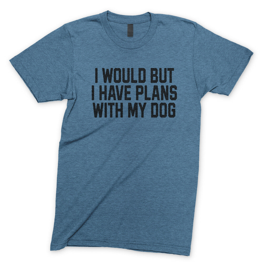 I Would but I Have Plans with My Dog in Heather Indigo Color
