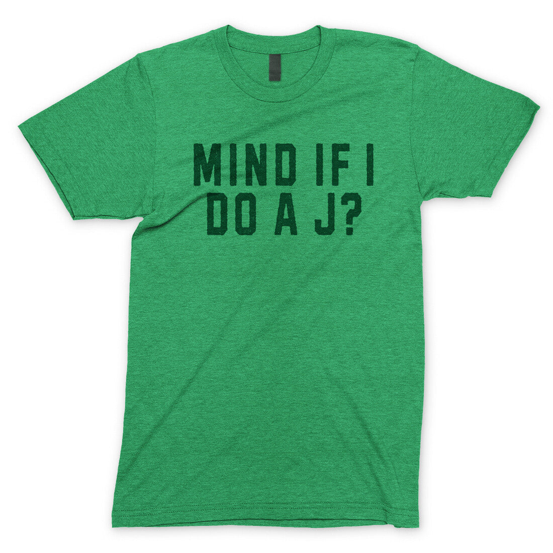 Mind If I Do A J? in Heather Irish Green Color