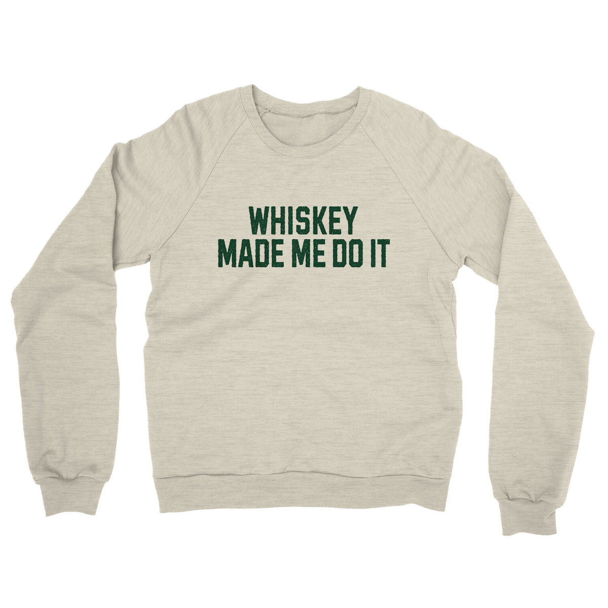 Whiskey Made Me Do It in Heather Oatmeal Color