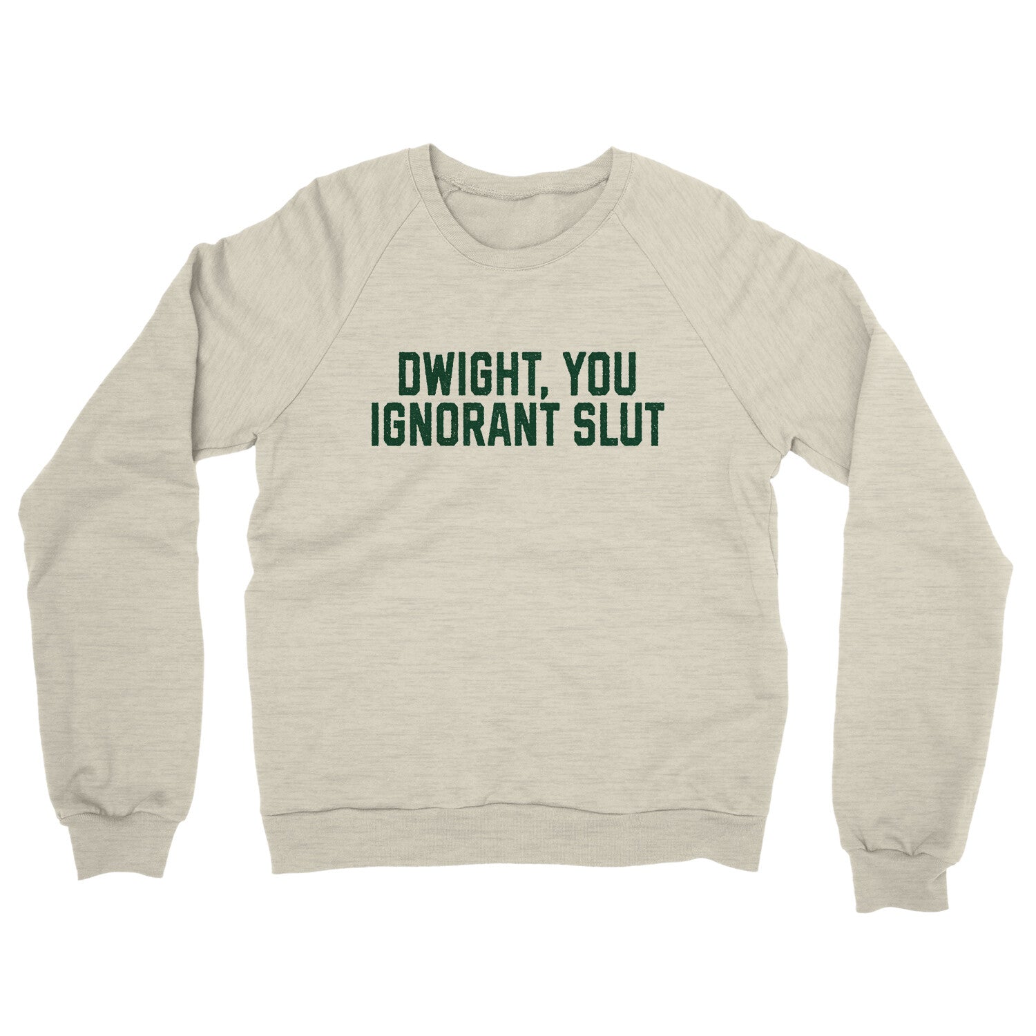 Dwight You Ignorant Slut in Heather Oatmeal Color