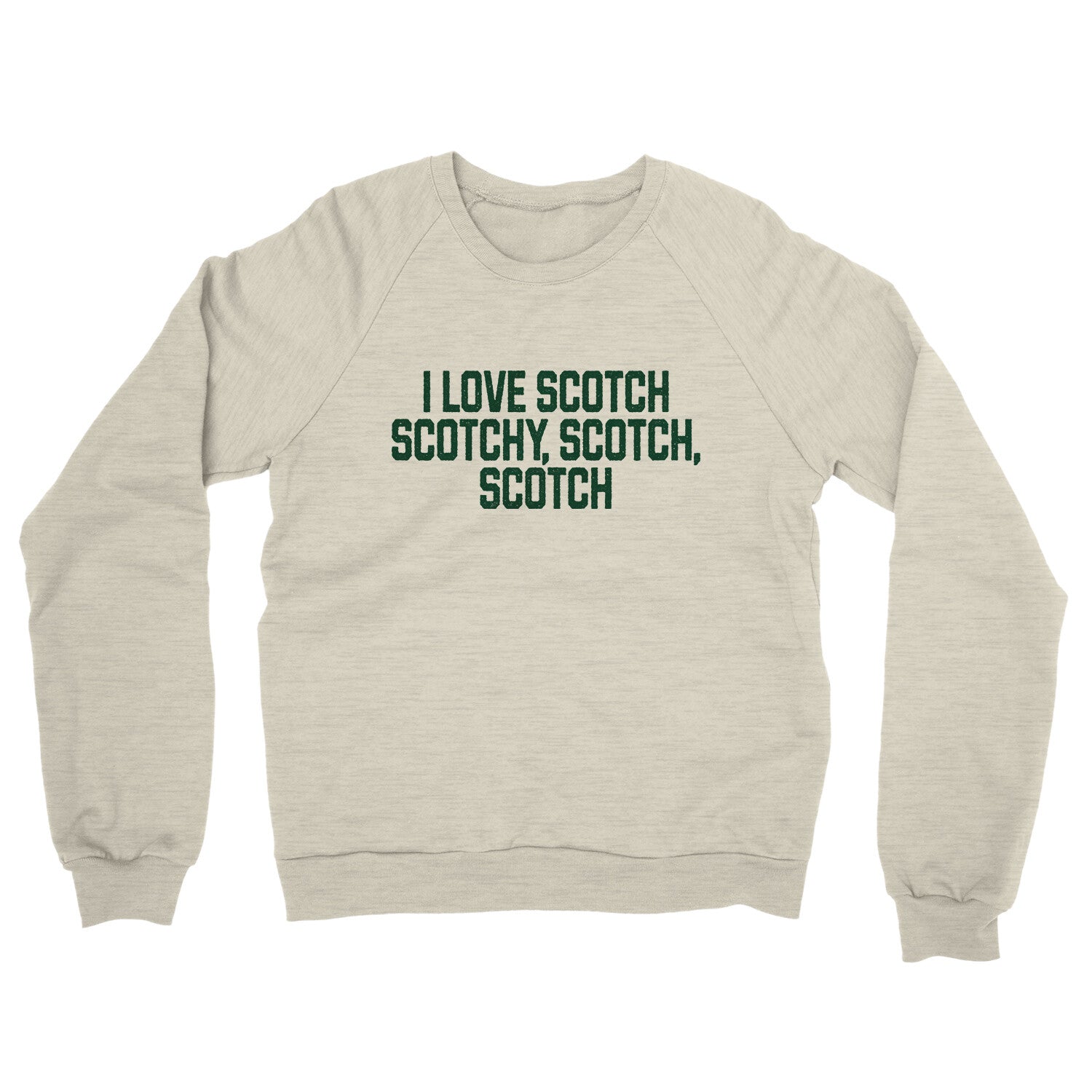 I Love Scotch Scotchy Scotch Scotch in Heather Oatmeal Color