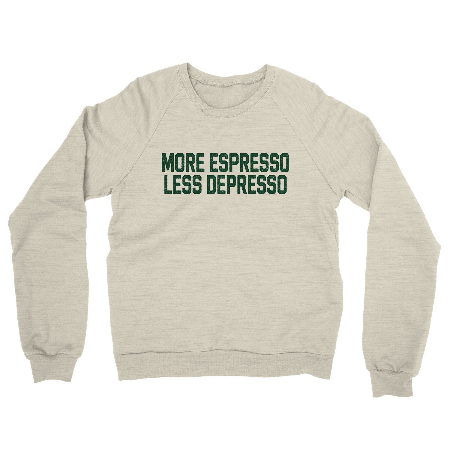 More Espresso Less Depresso in Heather Oatmeal Color