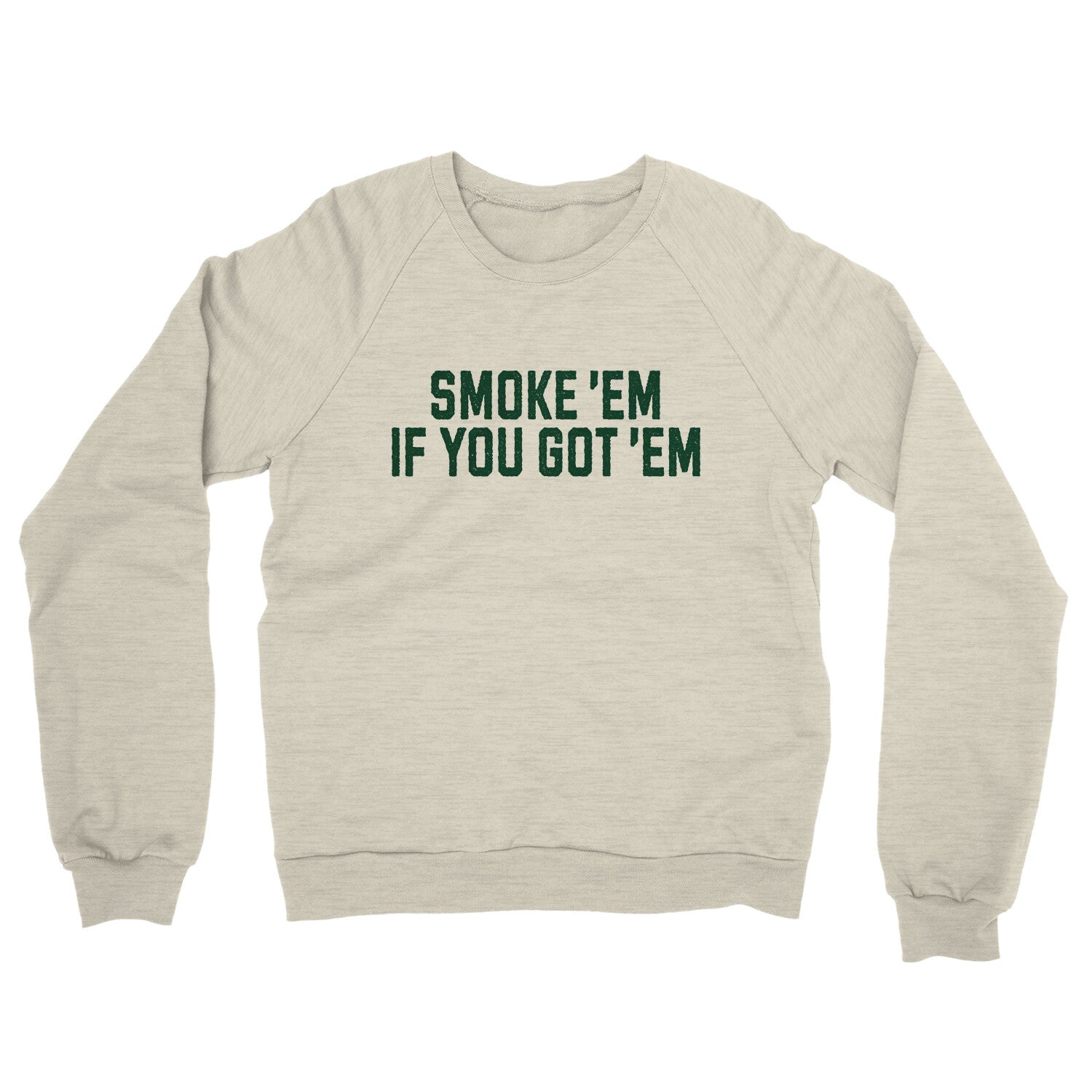 Smoke ‘em If you Got ‘em in Heather Oatmeal Color