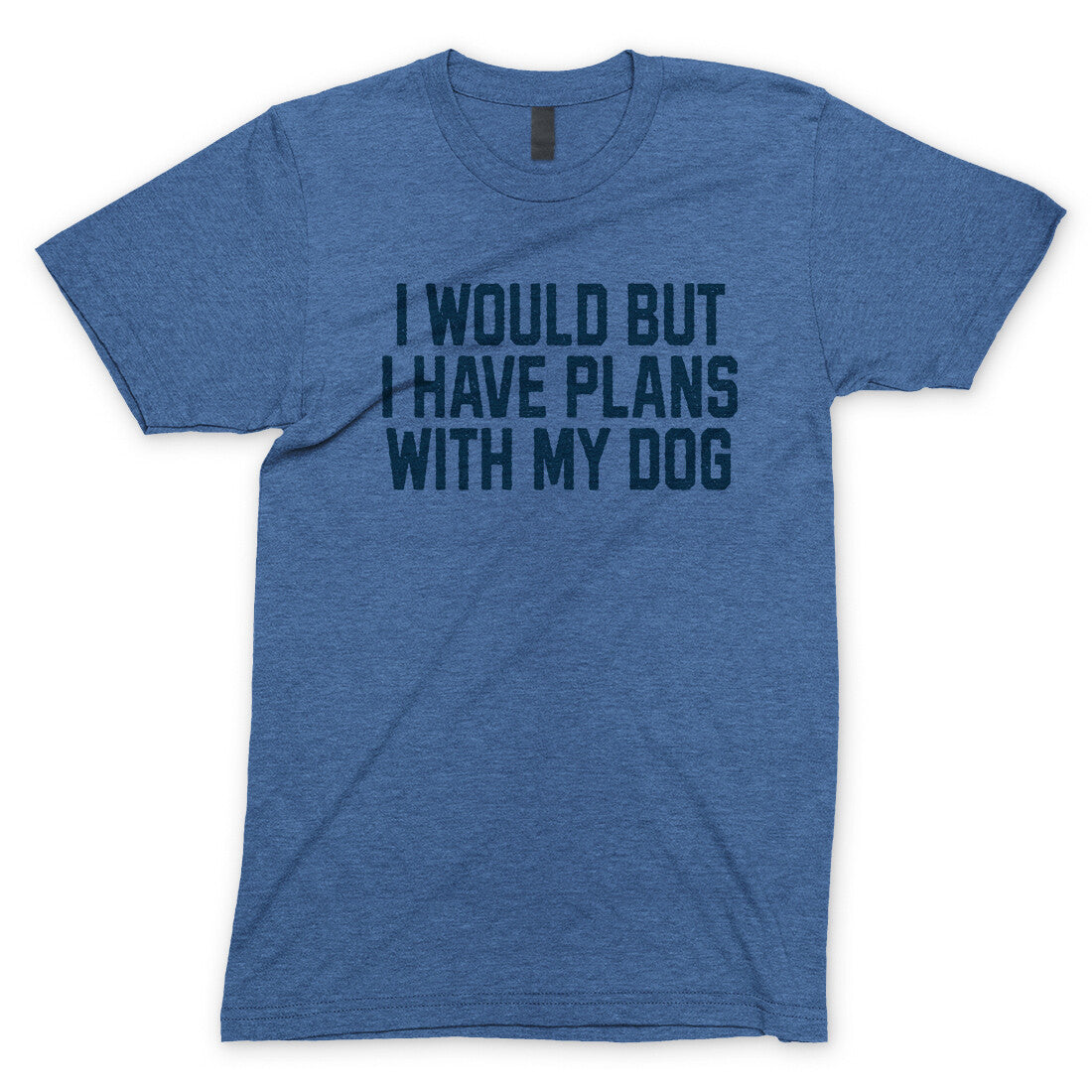 I Would but I Have Plans with My Dog in Heather Royal Color
