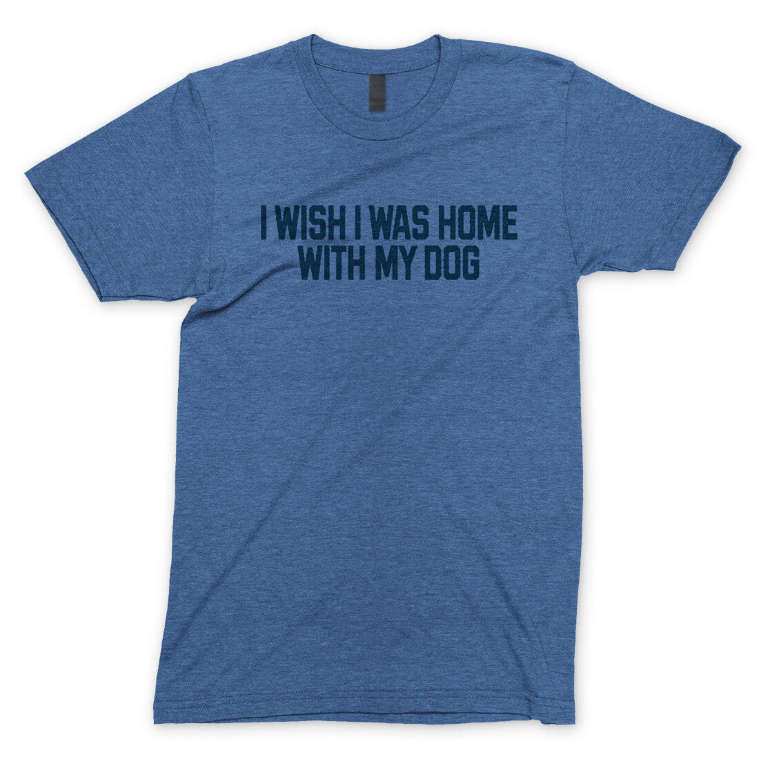 I Wish I Was at Home with my Dog in Heather Royal Color