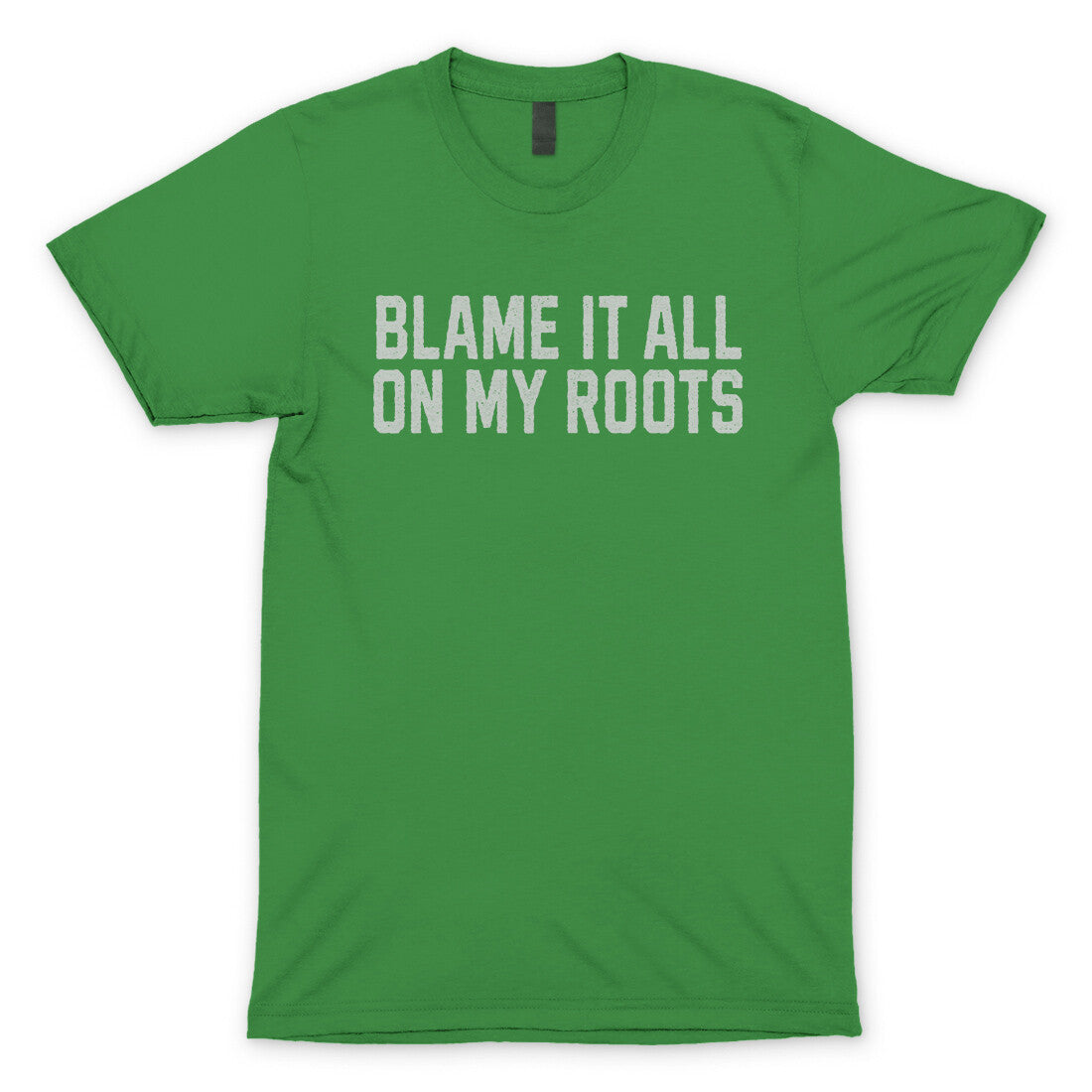 Blame it All on my Roots in Irish Green Color