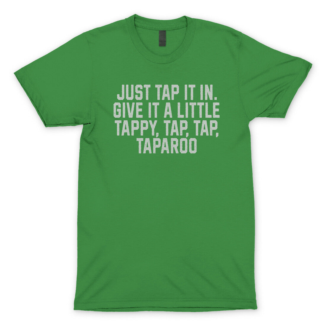 Just Tap it in Give it a Little Tappy Tap Tap Taparoo in Irish Green Color