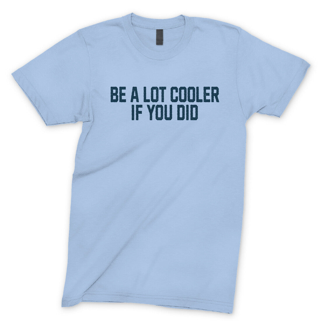 Be a Lot Cooler if you Did in Light Blue Color