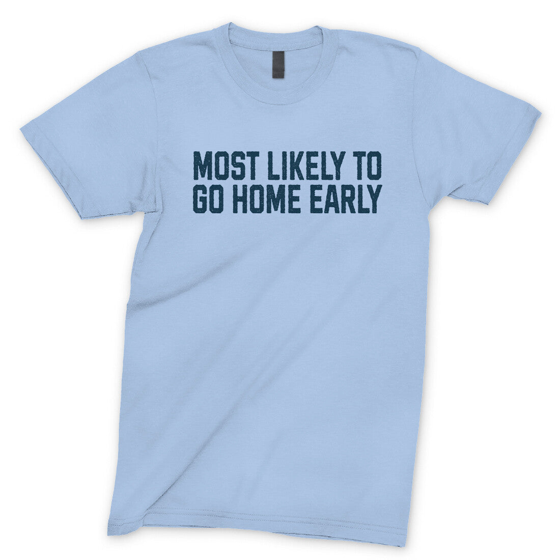 Most Likely to Go Home Early in Light Blue Color