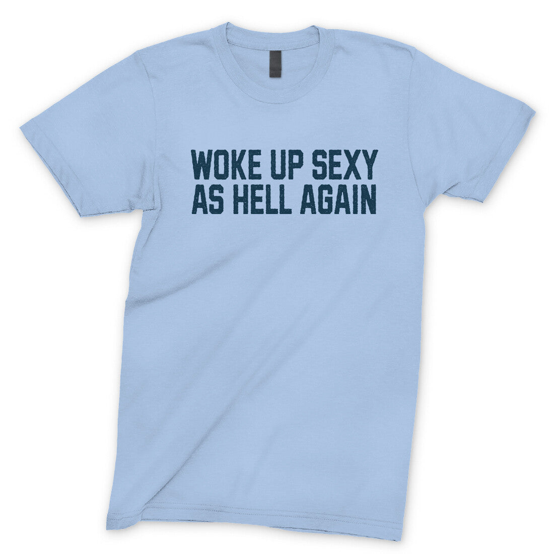 Woke Up Sexy as Hell in Light Blue Color