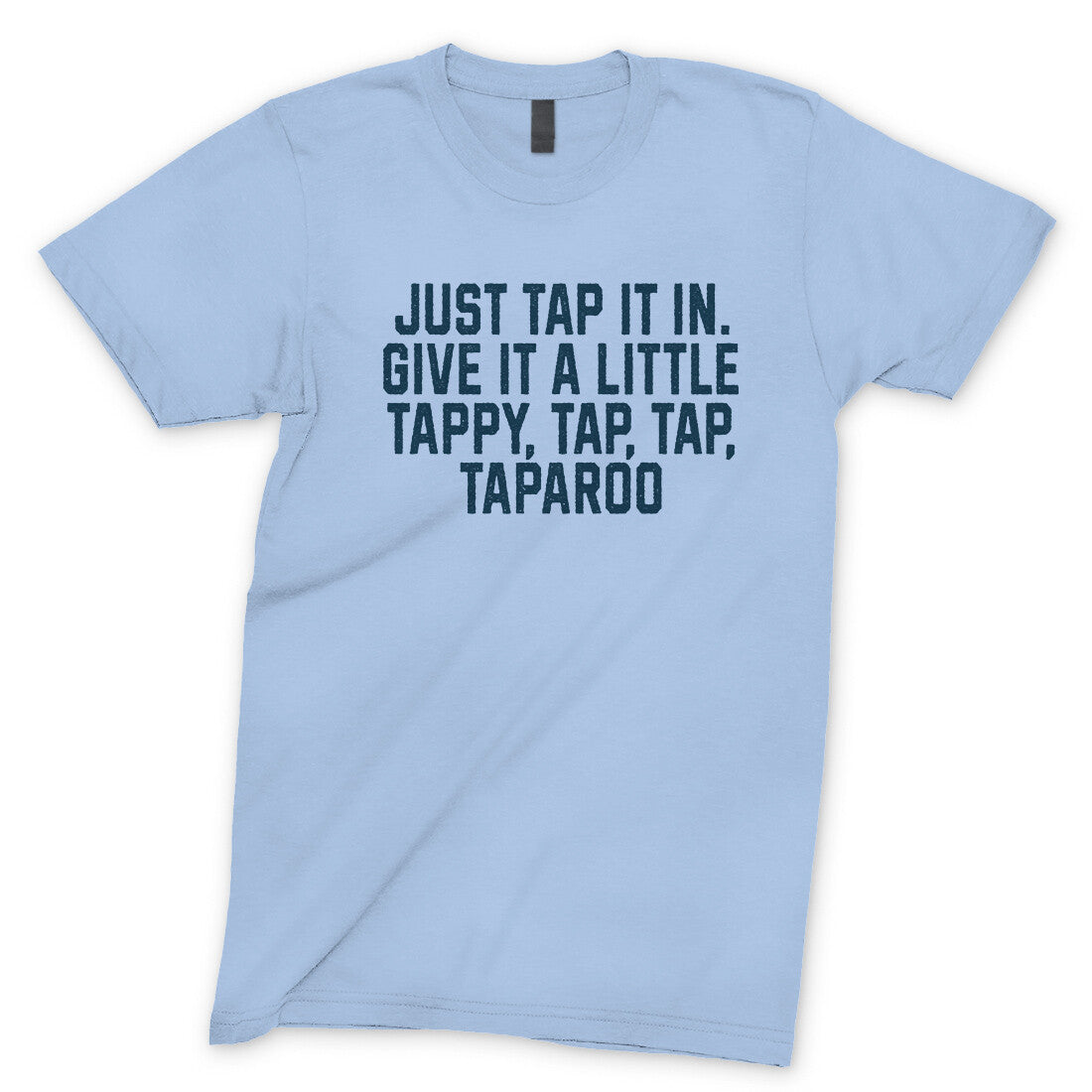 Just Tap it in Give it a Little Tappy Tap Tap Taparoo in Light Blue Color
