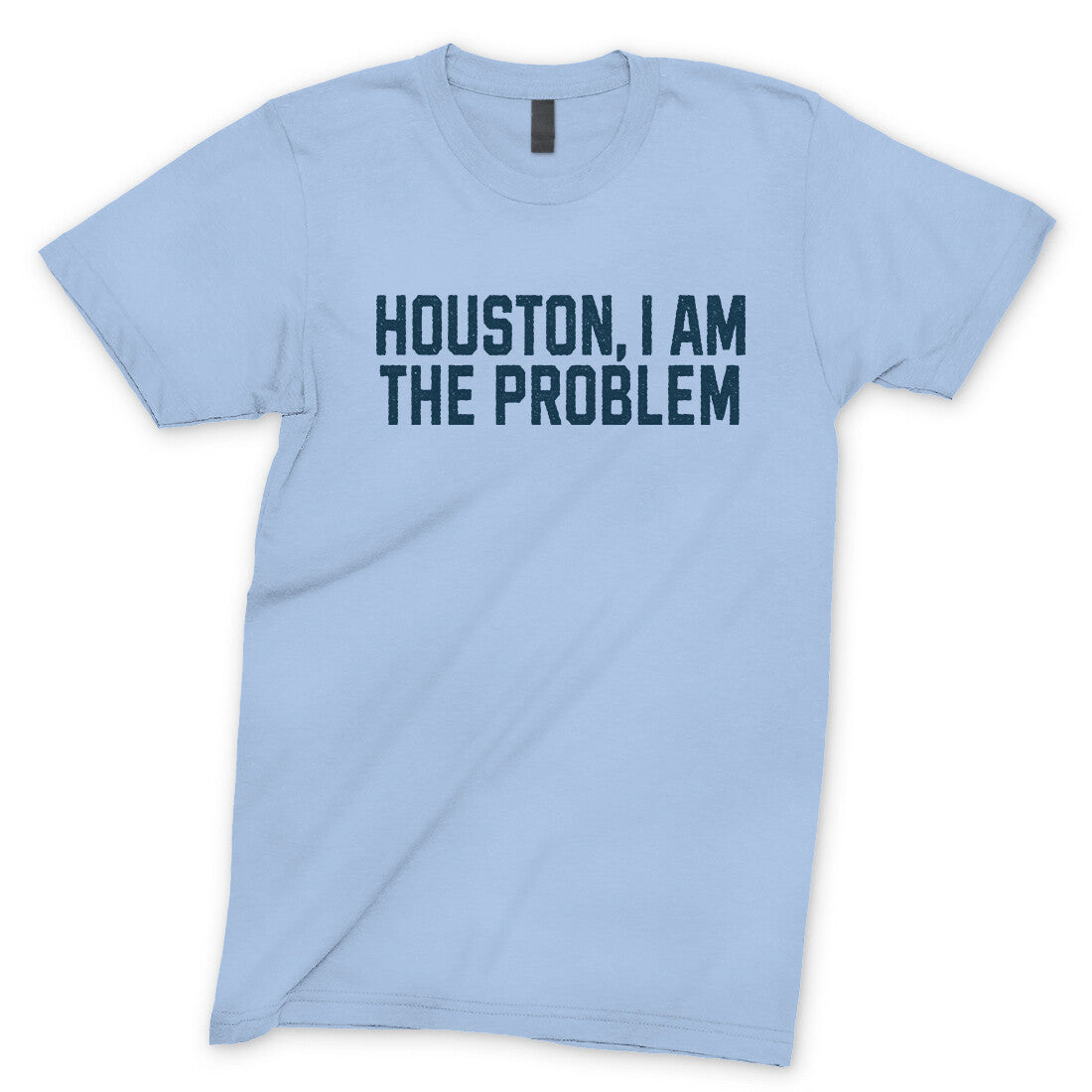 Houston I Am the Problem in Light Blue Color