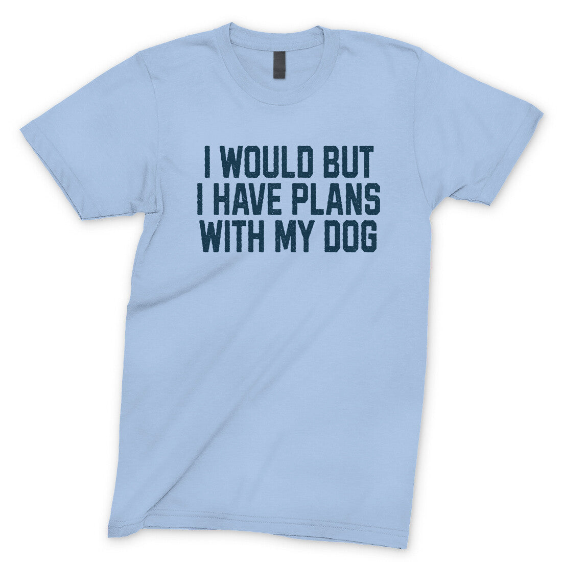 I Would but I Have Plans with My Dog in Light Blue Color