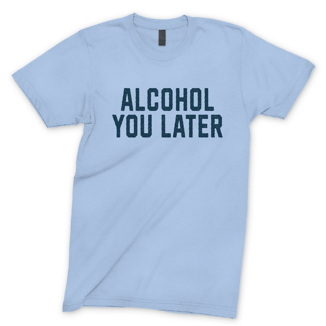 Alcohol You Later in Light Blue Color