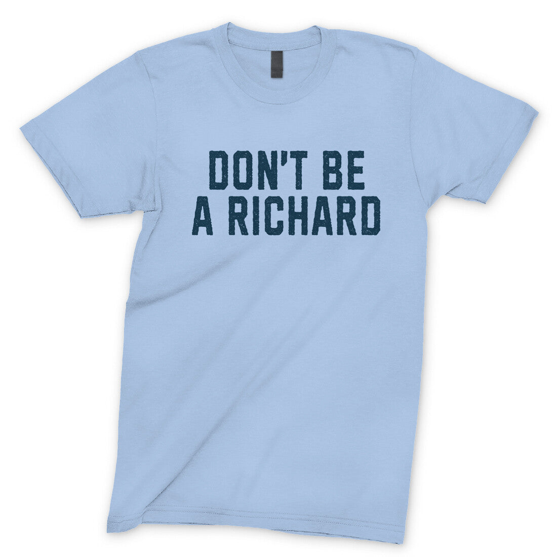 Don't Be a Richard in Light Blue Color
