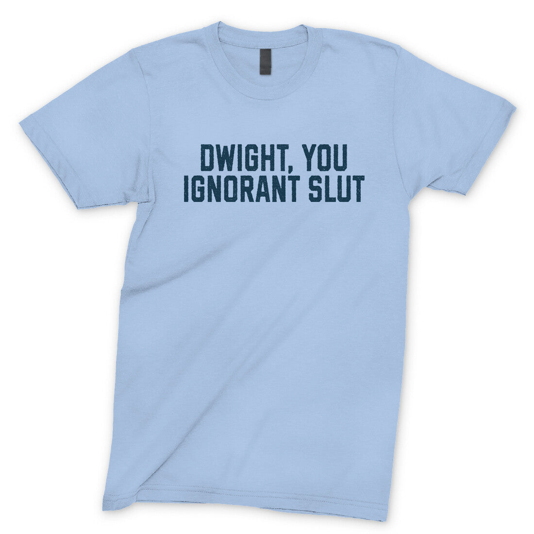 Dwight You Ignorant Slut in Light Blue Color